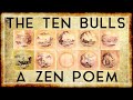 The Ten Bulls - A Zen poem on the path to self-awareness.