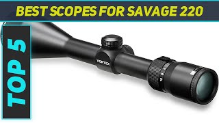 Top 5 Best Scopes For Savage 220 2023