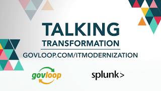 GovLoop Talking Transformation: Splunk Highlights