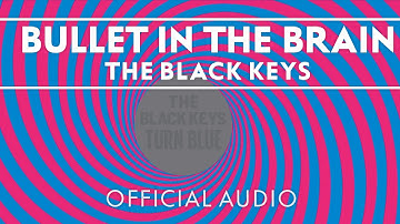 The Black Keys - Bullet In The Brain [Official Audio]