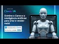 IMERSÃO CANVA IA: DOMINE O CANVA E A INTELIGÊNCIA ARTIFICIAL PARA CRIAR E VENDER MAIS