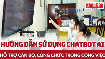 Hướng dẫn sử dụng chatbot AI hỗ trợ cán bộ, công chức trong công việc | Báo Nhân Dân