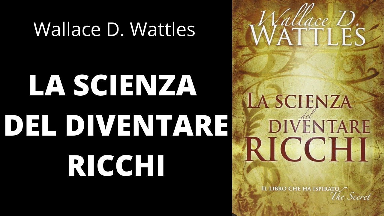 LA SCIENZA DEL DIVENTARE RICCHI - Wallace D. Wattles 