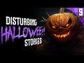 9 DISTURBING True Halloween Stories for Halloween Night 2023!