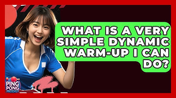 What Is A Very Simple Dynamic Warm-up I Can Do? - Ping Pong Prodigy