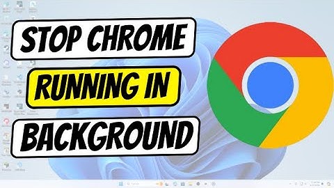 Stop Chrome Running in the Background When Closed: One Step to Improve Performance