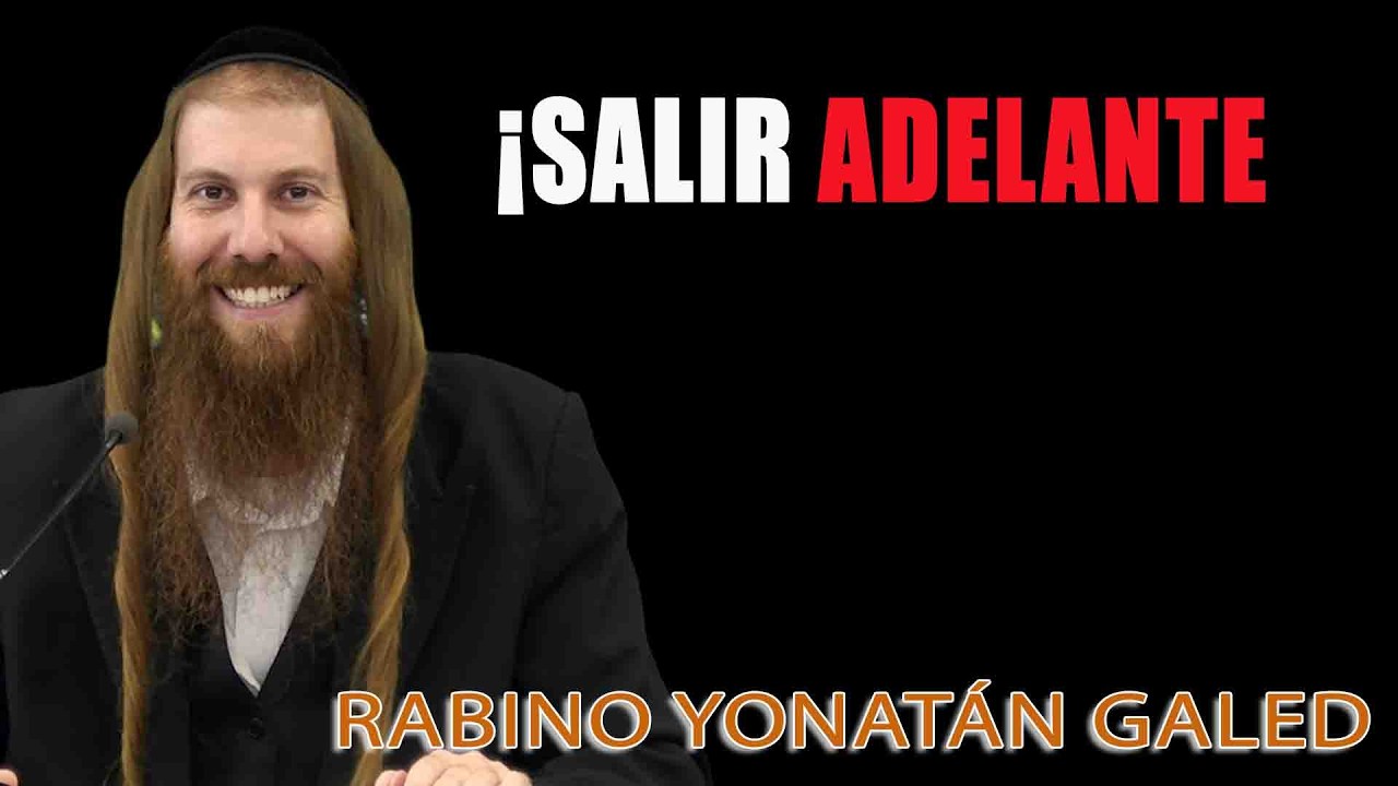 ¡Salir Adelante! ¦ Rab Yonatán D. Galed