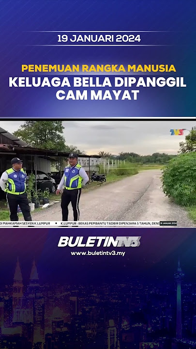 JUMPA RANGKA MANUSIA | Kes Bella - Polis Jumpai Rangka, Tiga Ditahan #bella #rangka