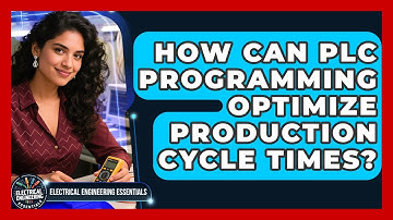 How Can PLC Programming Optimize Production Cycle Times? - Electrical Engineering Essentials