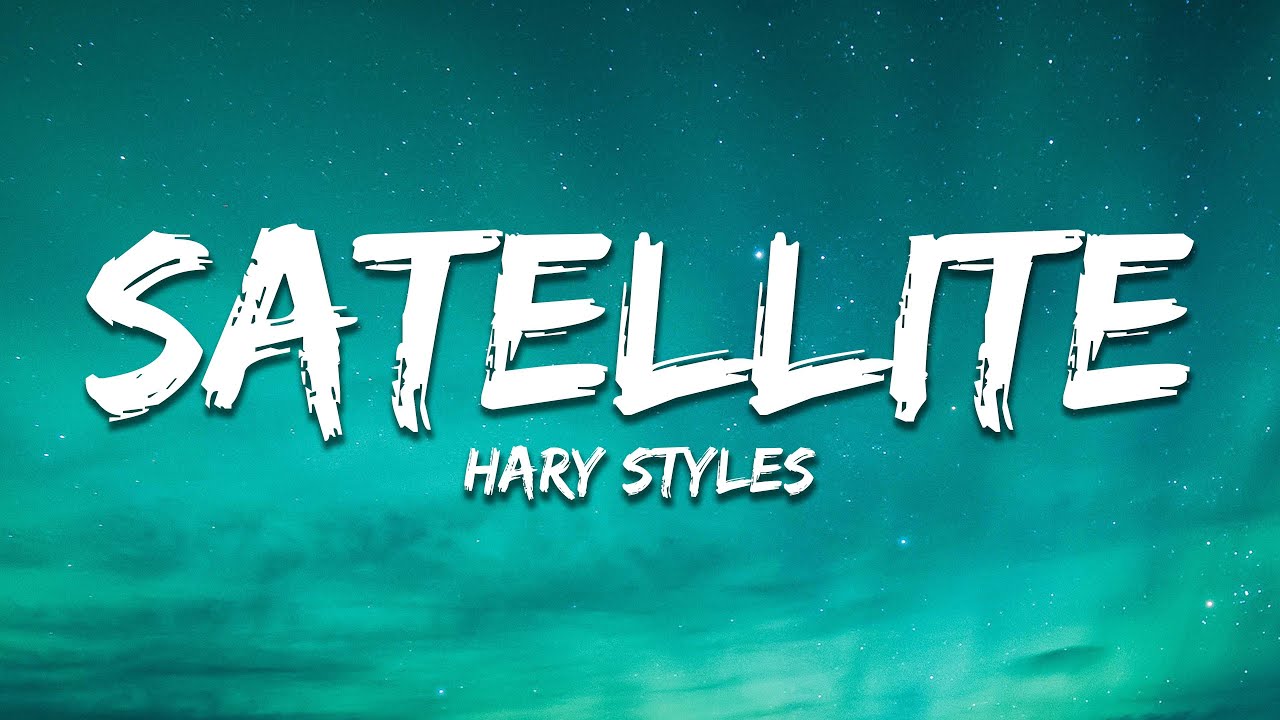 Harry Styles - Satellite (Lyrics) Harry Styles - Satellite (Lyrics)