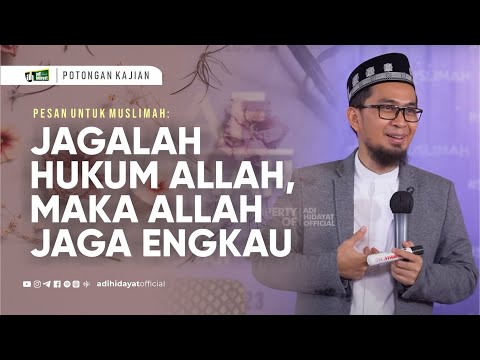 Pesan Untuk Muslimah: Jika Kita Menjaga Hukum Allah, Allah akan Menjaga Kita  - Ustadz Adi Hidayat