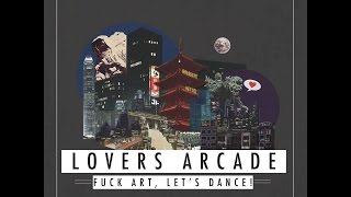 FUCK ART, LET'S DANCE! - Lovers Arcade (Audio) [Full Album]