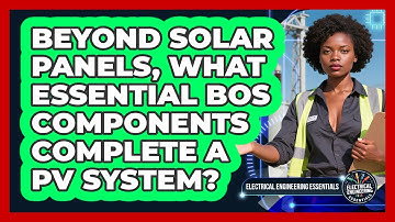 Beyond Solar Panels, What Essential BOS Components Complete A PV System?