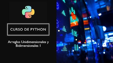 Curso de Python | 9 Arreglos Unidimensionales y Bidimensionales 1