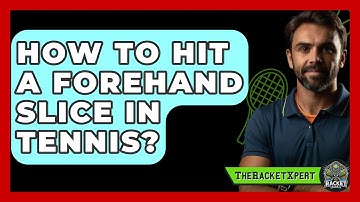 How To Hit A Forehand Slice In Tennis? - The Racket Xpert