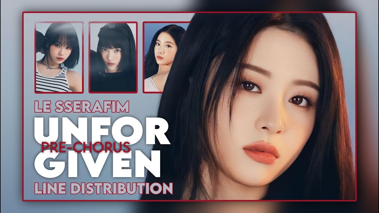 LE SSERAFIM (르세라핌) - 'UNFORGIVEN’ (PRE-CHORUS) ~ Line Distribution
