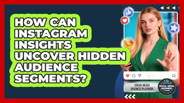 How Can Instagram Insights Uncover Hidden Audience Segments? - Social Media Business Playbook