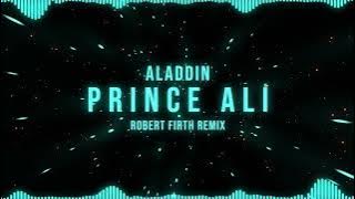 Aladdin - PRINCE ALI (Robert Firth Remix)