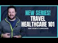 Travel Healthcare 101 Series Intro