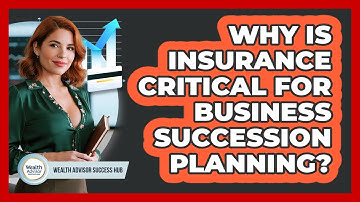 Why Is Insurance Critical For Business Succession Planning? - Wealth Advisor Success Hub