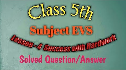 Class 5th Subject EVS, Lesson-4 Success with Hardwork, complete Question/Answer