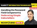 Handling the Password Field Component & Performing Simple Calculations | Class 11 IT Chapter 5 |CBSE