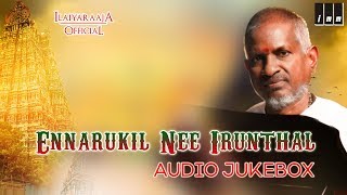 Ennarukil Nee Irunthal | Full Songs | Audio Jukebox | Ilaiyaraaja 