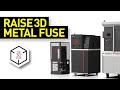 Raise3D MetalFuse: Metal 3D Printing System Overview
