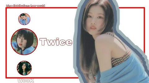 How would Twice sing 