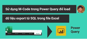 Cách dùng M Code trong Power Query để load dữ liệu được export từ SQL trong file Excel