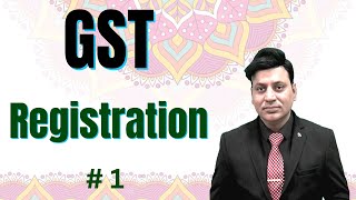 GST: Registration under GST: Lecture 1