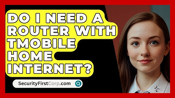 Do I Need A Router With TMobile Home Internet? - SecurityFirstCorp.com