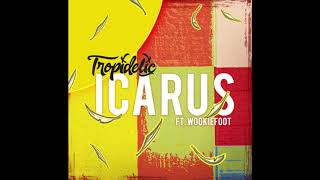 Video thumbnail of "Tropidelic - "Icarus" ft. Wookiefoot"