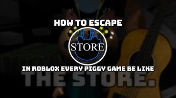 How To Escape “STOREHEG” In Roblox EVERY PIGGY GAME BE LIKE: BOOK 2!