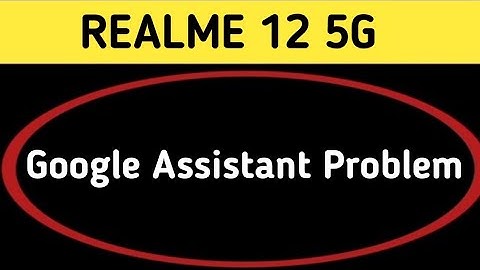 realme 12 Google assistant not working, how to fix Google assistant problem in realme 12