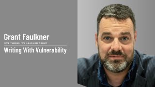 Grant Faulkner - Writing With Vulnerability