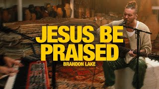 BRANDON LAKE - Jesus Be Praised   Holy Are You Lord: Song Session