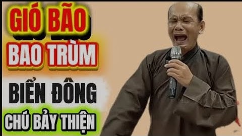 Chú Bảy Thiện chia sẻ-gió bão bao trùm biển đông thiên tai lũ lụt tàn phá