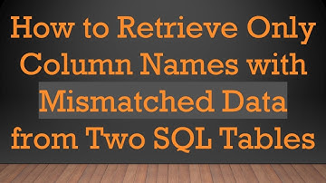 How to Retrieve Only Column Names with Mismatched Data from Two SQL Tables