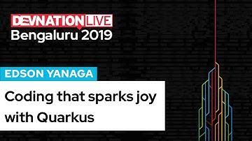 Coding that sparks joy with  Quarkus, presented by Edson Yanaga | DevNation Live Bengaluru 2019
