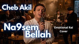Cheb Akil Na9Sem Bellah من غيرك معنديش Emotional Rai Reimagined