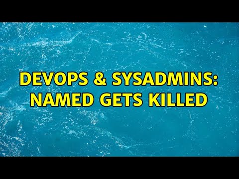 DevOps & SysAdmins: named gets killed (2 Solutions!!)