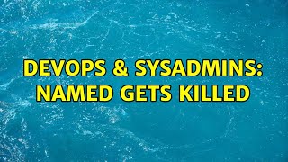DevOps & SysAdmins: named gets killed (2 Solutions!!) Net Worth