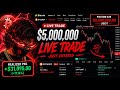 Live $5,000,000 Trade