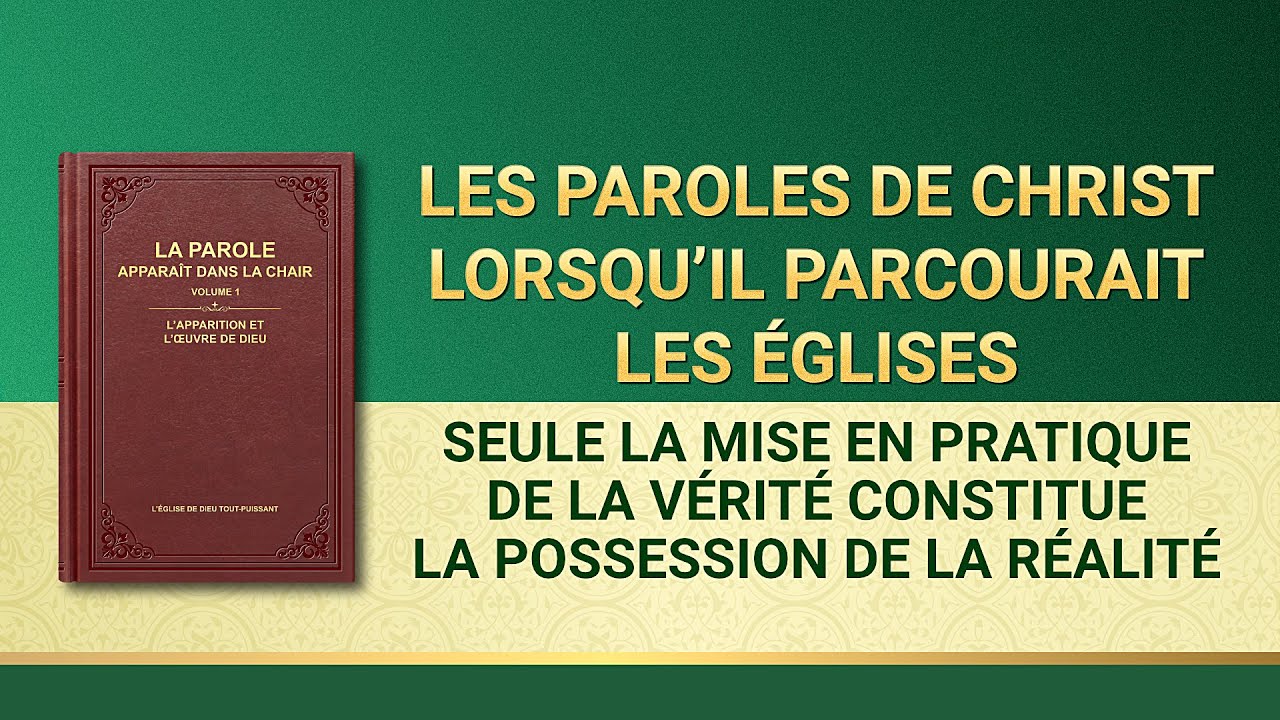 Paroles de Dieu « Seule la mise en pratique de la vérité constitue la possession de la réalité »