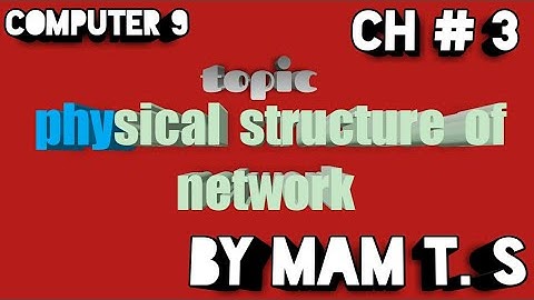 Physical structure of network | 9th class new book chapter 3