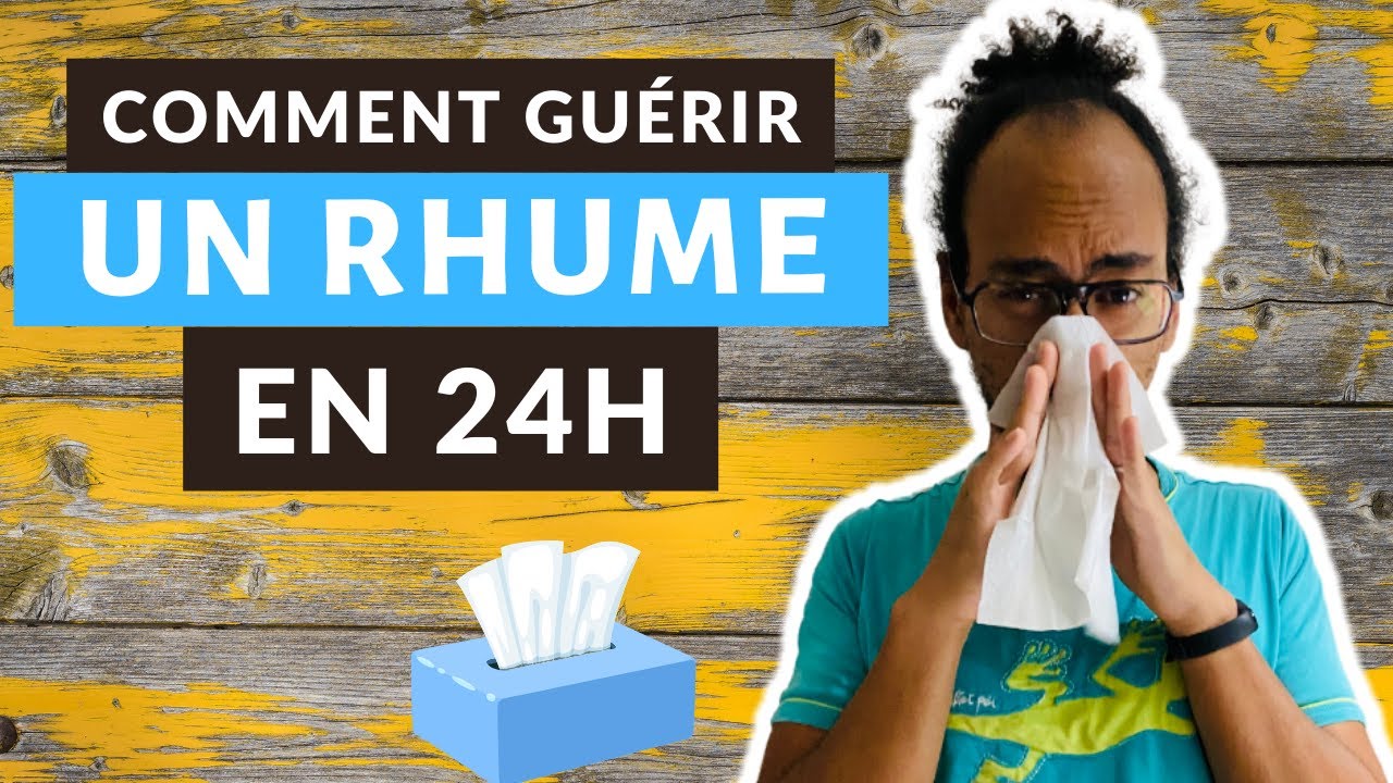 GUÉRIR UN RHUME EN 24H : 7 REMÈDES PUISSANTS & NATURELS - YouTube