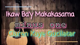 Ikaw Ba'y Makakasama minus one with lyrics | Claren Kaye Gucilatar
