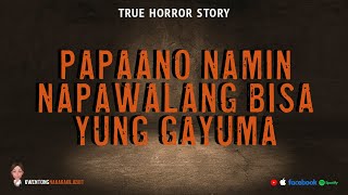 PAPAANO NAMIN NAPAWALANG BISA YUNG GAYUMA | Pinoy True Horror Story