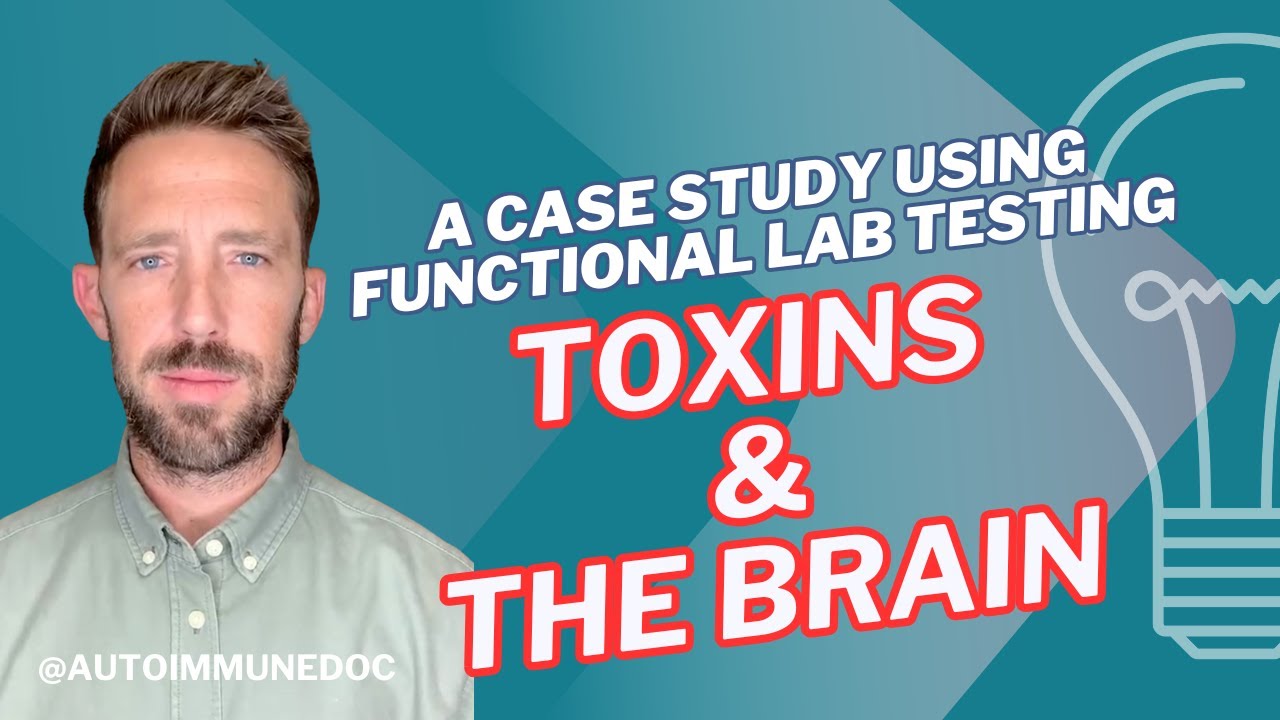 Toxins and the Brain - a Case Study using Functional Lab Testing - YouTube